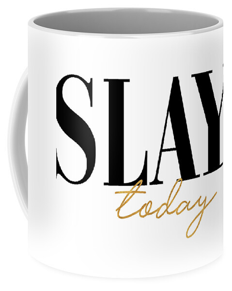Slay Coffee Mug featuring the mixed media Slay Today by Sd Graphics Studio