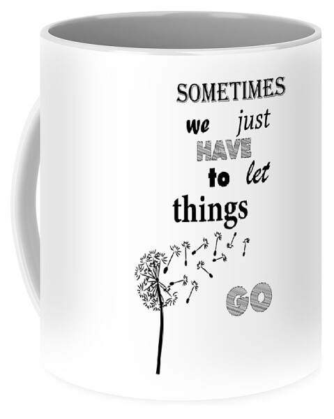 Sometimes We Just Have To Let Things Go Coffee Mug by Kerarma Amine - Pixels