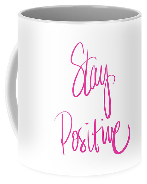 Stay Coffee Mug featuring the mixed media Stay Positive by Sd Graphics Studio