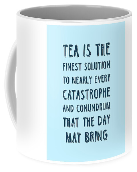 Tea Is The Finest Solution Poster Coffee Mug featuring the mixed media Tea is the finest solution poster - Tea Quotes - Tea Poster - Cafe Decor - Blue - Tea lover Quotes by Studio Grafiikka