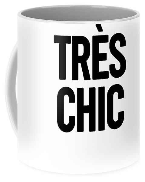 Tres Chic Coffee Mug featuring the mixed media Tres Chic - Fashion - Classy, Bold, Minimal Black and White Typography Print - 1 by Studio Grafiikka