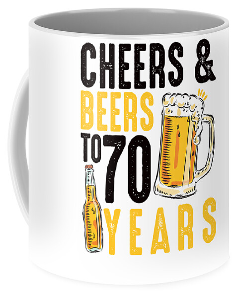 70th Birthday Gifts Drinking Shirt for Men or Women Cheers and Beers Coffee  Mug by Orange Pieces - Pixels