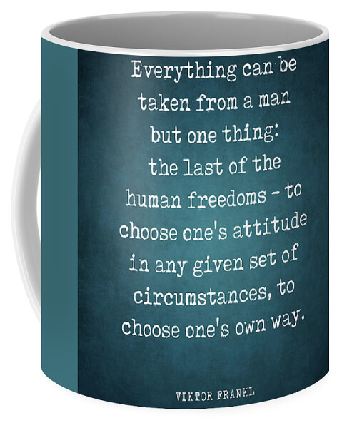 Everything Can Be Taken From A Man Coffee Mug featuring the digital art Everything can be taken from a man - Viktor E. Frankl Quote - Literature - Typewriter Print 1 #1 by Studio Grafiikka