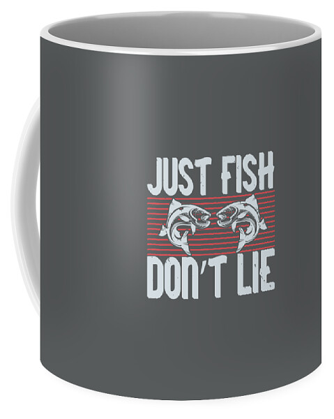 Fishing Gift Just Fish Don't Lie Funny Fisher Gag #1 Coffee Mug by