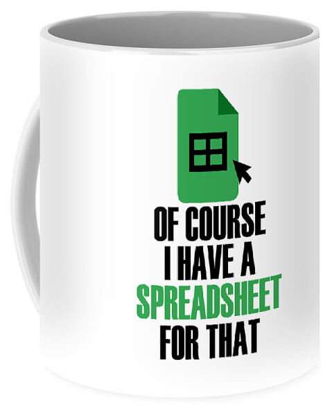 I Have A Spreadsheet For That Excel Accountant #1 Coffee Mug by Florian  Dold Art - Pixels