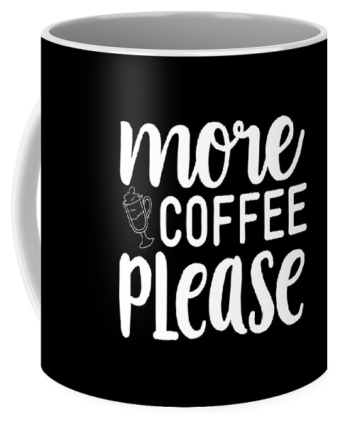 Coffee Lovers Gift Coffee Mug featuring the digital art More Coffee Please - Coffee Lovers Gift #1 by Caterina Christakos