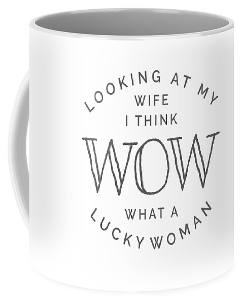 Wife Lucky Woman Gift for Husband Father from Wife Gift #2 Coffee Mug by  James C - Pixels