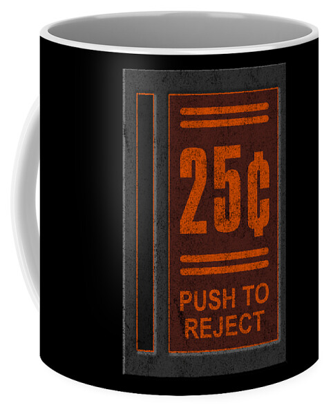 Funny Coffee Mug featuring the digital art 25 Cents Push To Reject by Flippin Sweet Gear