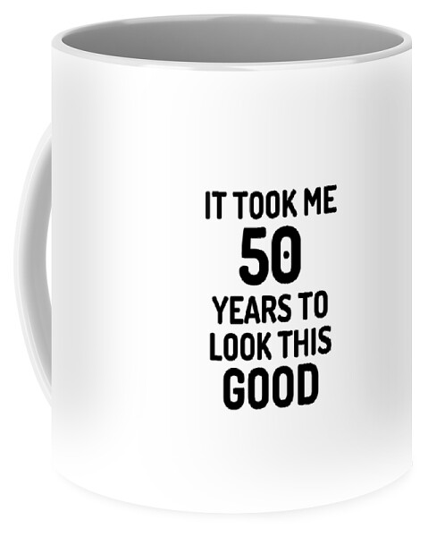 50th Birthday 50 Year Old Anniversary Bday Funny Gift Idea Coffee Mug by  Jeff Brassard - Fine Art America