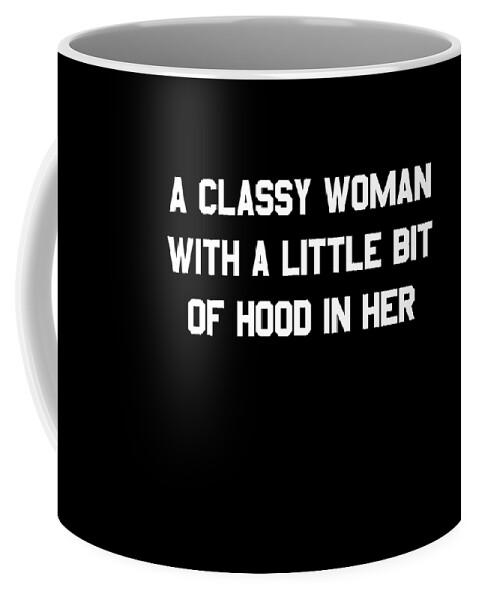 Funny Coffee Mug featuring the digital art A Classy Woman With A Little Bit Of Hood In Her by Flippin Sweet Gear