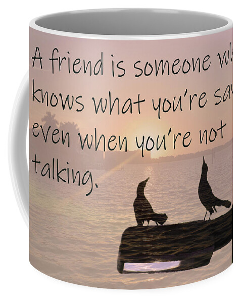 A Friend Is Someone How Knows What You Are Saying Even When You Are Not Talking Coffee Mug featuring the photograph A Friend is someone how knows what you are saying even when you are not talking by Christine Dekkers