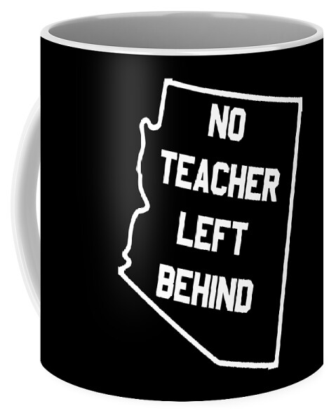 Funny Coffee Mug featuring the digital art Arizona No Teacher Left Behind Protest by Flippin Sweet Gear