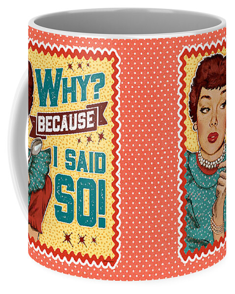 Mid Century Coffee Mug featuring the digital art Why? Because I Said So by Diane Dempsey
