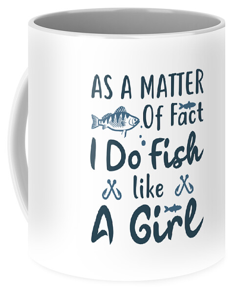Fishing Coffee Mug featuring the digital art As a matter of fact I do fish like a Girl by Jacob Zelazny