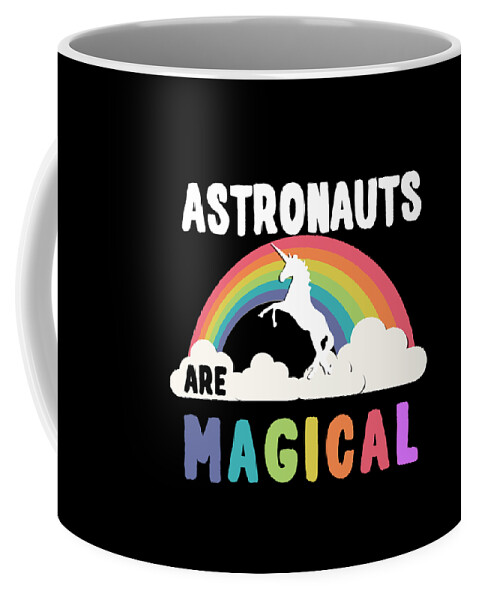 Funny Coffee Mug featuring the digital art Astronauts Are Magical by Flippin Sweet Gear