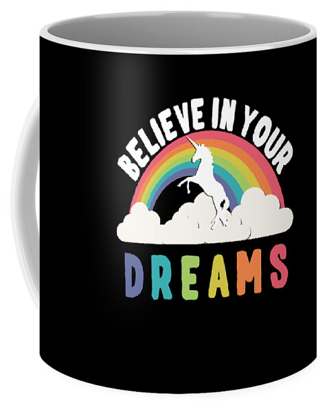 Funny Coffee Mug featuring the digital art Believe In Your Dreams by Flippin Sweet Gear