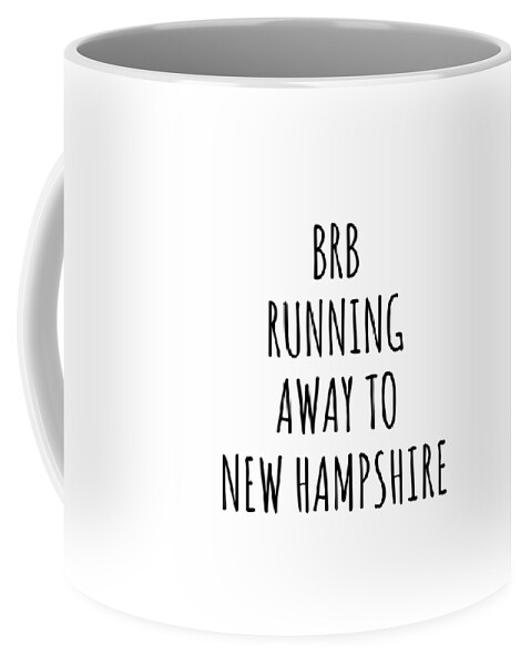 New Hampshire Coffee Mug featuring the digital art BRB Running Away To New Hampshire Funny Gift for Granite Stater Traveler Men Women States Lover Present Idea Quote Gag Joke by Jeff Creation