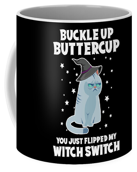 Cat Coffee Mug featuring the digital art Buckle Up Buttercup You Just Flipped My Witch Switch by Sambel Pedes