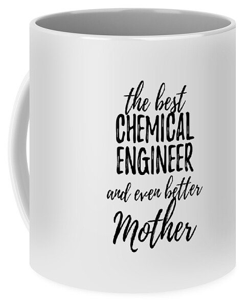 Chemical Engineer Mother Funny Gift Idea for Mom Gag Inspiring