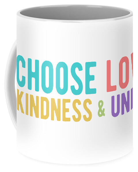 Choose Love Coffee Mug featuring the digital art CHOOSE LOVE KINDNESS UNITY Colorful by Laura Ostrowski