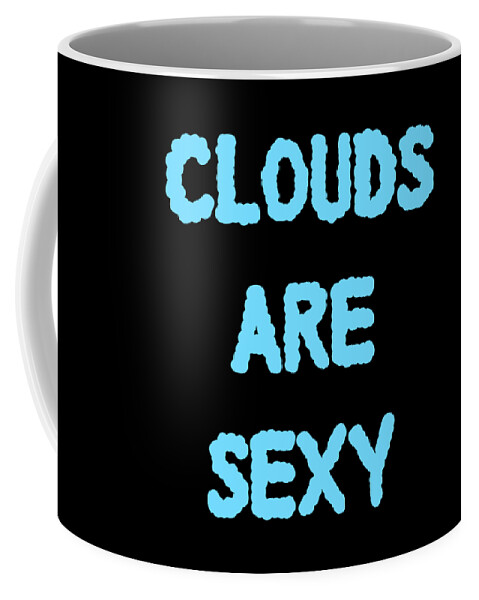 Funny Coffee Mug featuring the digital art Clouds Are Sexy by Flippin Sweet Gear