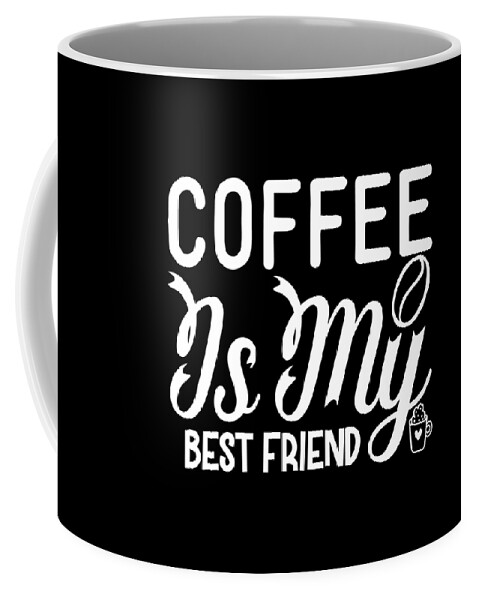 Coffee Lovers Gift Coffee Mug featuring the digital art Coffee is My Best Friend Coffee Lovers Gift by Caterina Christakos