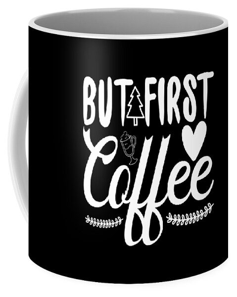 Coffee Gift Coffee Mug featuring the digital art Coffee Lovers Gift - But First Coffee by Caterina Christakos