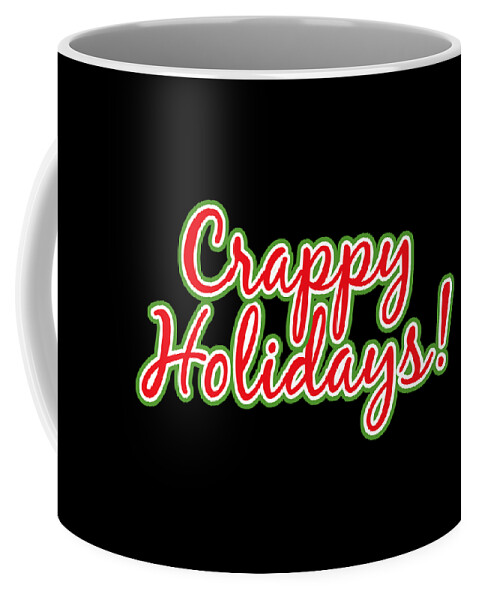Christmas 2023 Coffee Mug featuring the digital art Crappy Holidays Funny Christmas by Flippin Sweet Gear