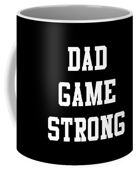 Gifts For Dad Coffee Mug featuring the digital art Dad Game Strong by Flippin Sweet Gear