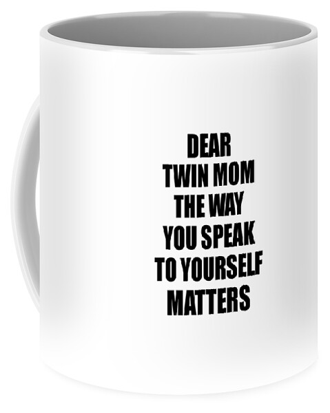 https://render.fineartamerica.com/images/rendered/default/frontright/mug/images/artworkimages/medium/3/dear-twin-mom-the-way-you-speak-to-yourself-matters-inspirational-gift-positive-quote-self-talk-saying-funnygiftscreation-transparent.png?&targetx=295&targety=55&imagewidth=210&imageheight=222&modelwidth=800&modelheight=333&backgroundcolor=ffffff&orientation=0&producttype=coffeemug-11