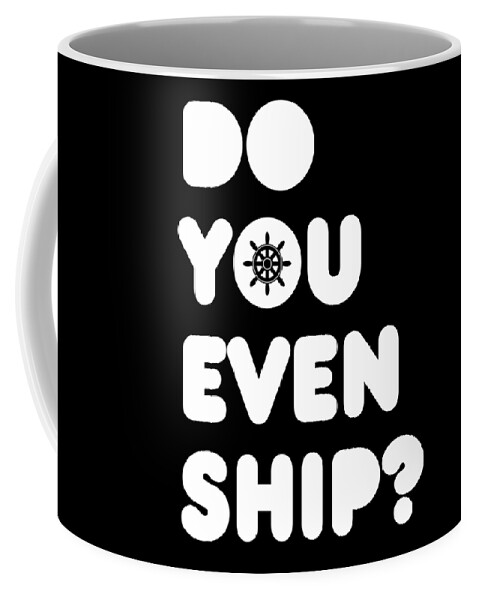 Boating Coffee Mug featuring the digital art Do You Even Ship Funny Cruise by Flippin Sweet Gear