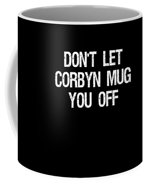 Funny Coffee Mug featuring the digital art Dont Let Corbyn Mug You Off by Flippin Sweet Gear