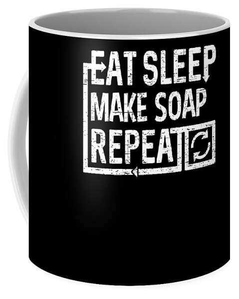 Repeat Coffee Mug featuring the digital art Eat Sleep Make Soap by Flippin Sweet Gear