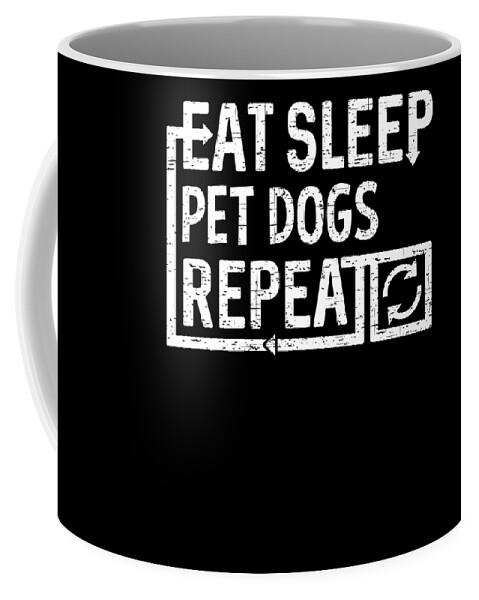Cool Coffee Mug featuring the digital art Eat Sleep Pet Dogs by Flippin Sweet Gear