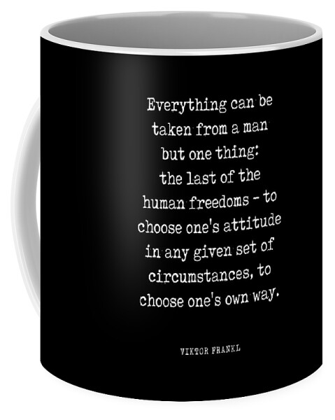 Everything Can Be Taken From A Man Coffee Mug featuring the digital art Everything can be taken from a man - Viktor E. Frankl Quote - Literature, Typewriter Print 2 - Black by Studio Grafiikka