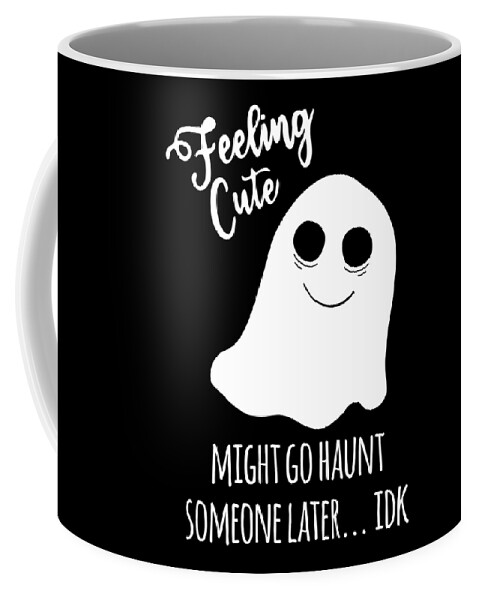 Halloween Coffee Mug featuring the digital art Feeling Cute Ghost Might Go Haunt Someone Later by Flippin Sweet Gear