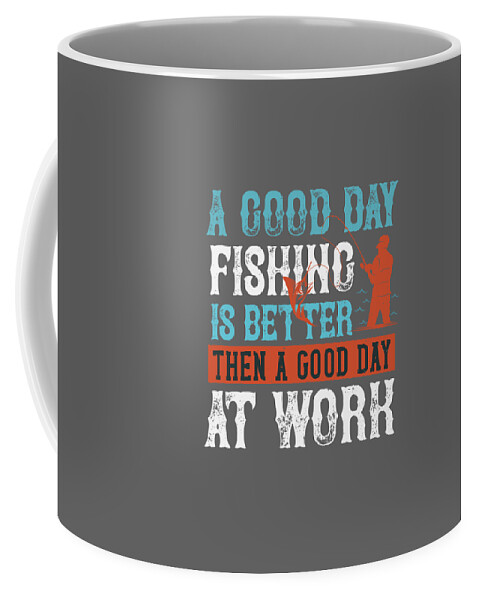 Fishing Gift A Good Day Fishing Funny Fisher Gag Coffee Mug by