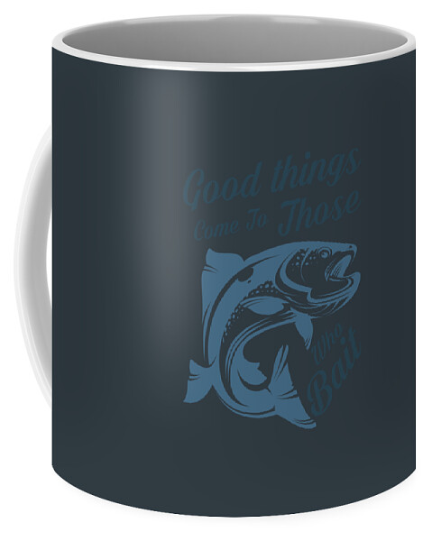 Fishing Gift Good Things Come To Those Who Bait Funny Fisher Gag Coffee Mug
