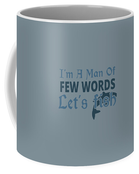 Fishing Gift I Am A Men Of Few Words Funny Fisher Gag Coffee Mug by Jeff  Creation - Pixels