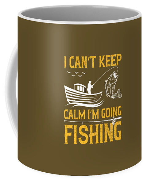 Fishing Gift I Can't Keep Calm I'm Going Fishing Funny Fisher Gag Coffee Mug  by Jeff Creation - Fine Art America
