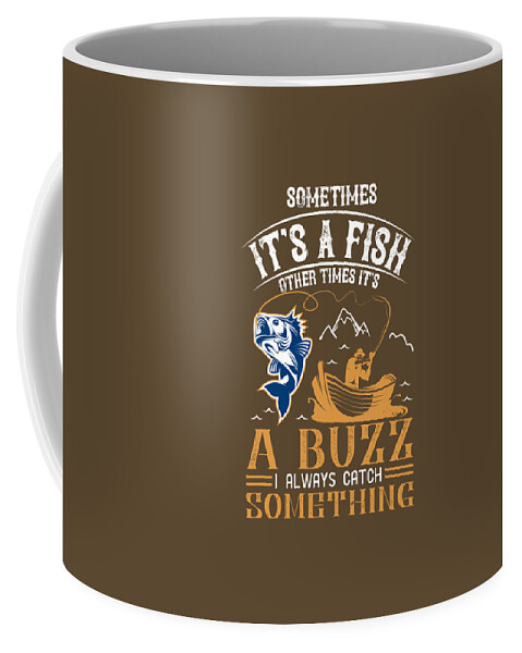 Fishing Gift Sometimes Its A Fish Other Times Its A Buzz Funny Fisher Gag Coffee  Mug by Jeff Creation - Fine Art America