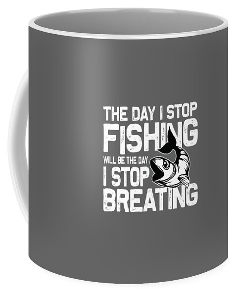 Fishing Gift The Day I Stop Fishing I Stop Breathing Funny Fisher