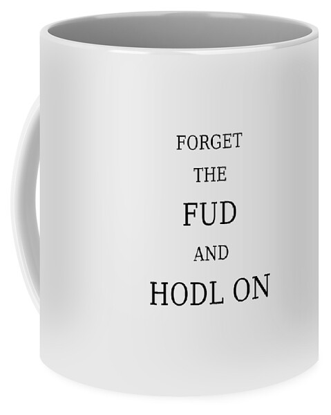 Crypto Coffee Mug featuring the photograph Forget the FUD and HODL on cryptocurrency by Toby McGuire