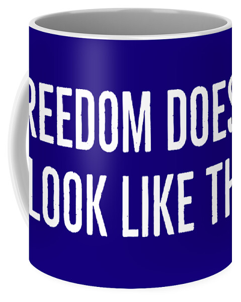 Protest Coffee Mug featuring the digital art Freedom Doesnt Look Like This 2 by Leah McPhail