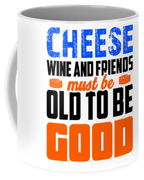 https://render.fineartamerica.com/images/rendered/default/frontright/mug/images/artworkimages/medium/3/friendship-cheese-wine-and-friends-must-be-old-to-be-good-cheese-lover-kanig-designs-transparent.png?&targetx=260&targety=-2&imagewidth=277&imageheight=333&modelwidth=800&modelheight=333&backgroundcolor=ffffff&orientation=0&producttype=coffeemug-11