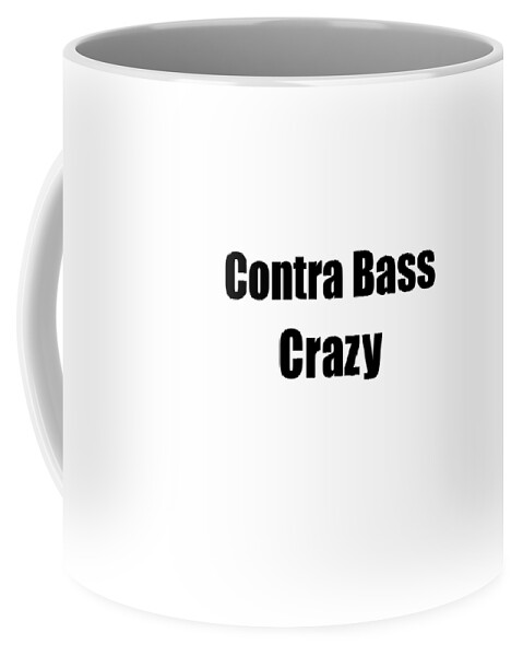 Contra Bass Coffee Mug featuring the digital art Funny Contra Bass Crazy Musician Gift Instrument Player Present by Jeff Creation