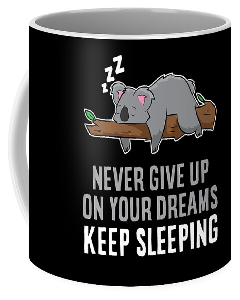 Funny Koala Never Give Up On Your Dreams Coffee Mug by EQ Designs - Fine  Art America