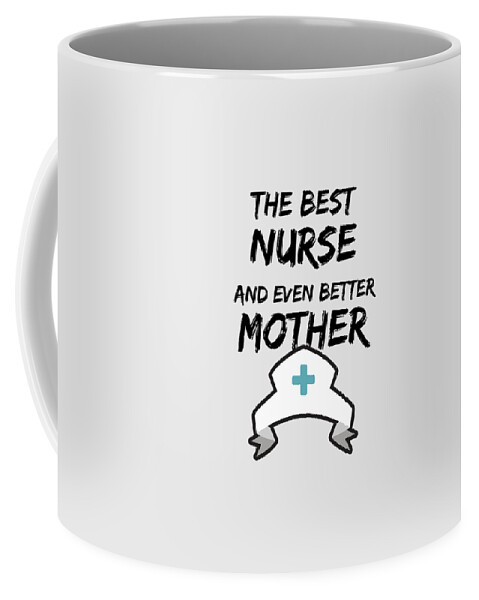 Funny Nurse Mother Best Mom Gift Coffee Mug by Jeff Creation - Fine Art  America