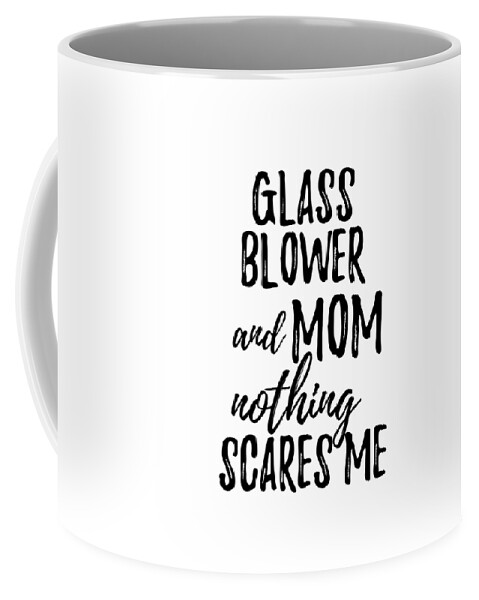 https://render.fineartamerica.com/images/rendered/default/frontright/mug/images/artworkimages/medium/3/glass-blower-mom-funny-gift-idea-for-mother-gag-joke-nothing-scares-me-funny-gift-ideas-transparent.png?&targetx=295&targety=55&imagewidth=210&imageheight=222&modelwidth=800&modelheight=333&backgroundcolor=ffffff&orientation=0&producttype=coffeemug-11