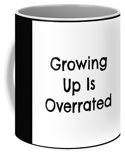 Growing Up Coffee Mug featuring the mixed media Growing Up Is Overrated by Tina LeCour